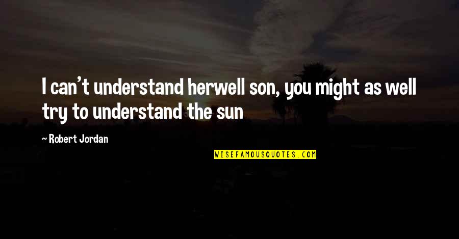 Wire React Quotes By Robert Jordan: I can't understand herwell son, you might as