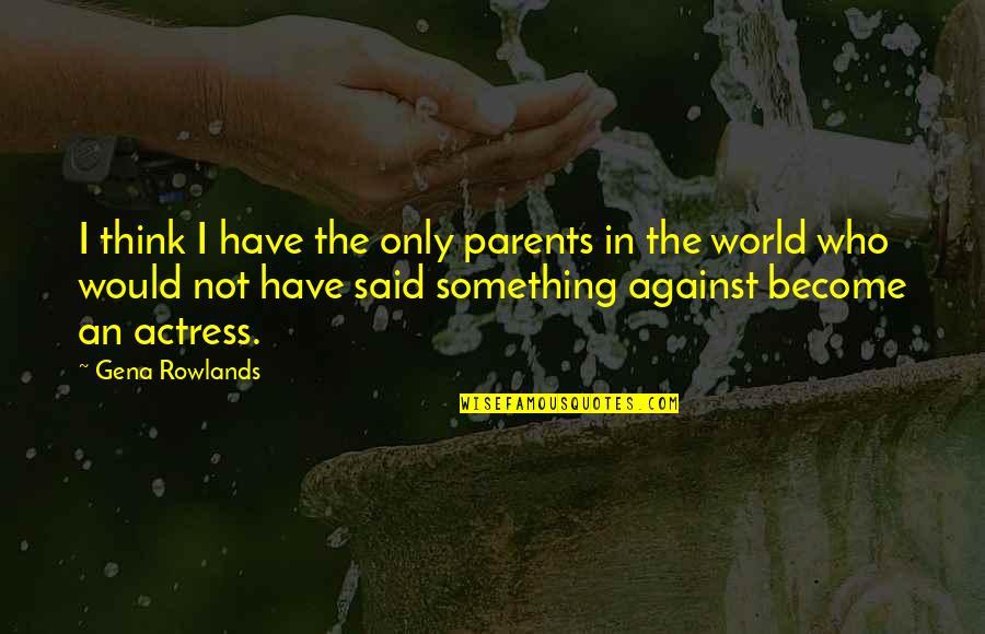 Wire S05e05 React Quotes By Gena Rowlands: I think I have the only parents in Wire S05e05 React Quotes By Gena Rowlands: I think I have the only parents in