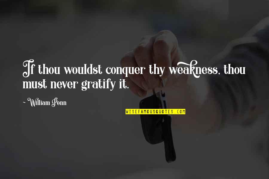 Wireframes Website Quotes By William Penn: If thou wouldst conquer thy weakness, thou must