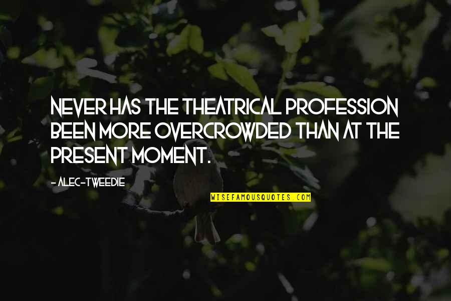 Wireless Power Transmission Quotes By Alec-Tweedie: Never has the theatrical profession been more overcrowded