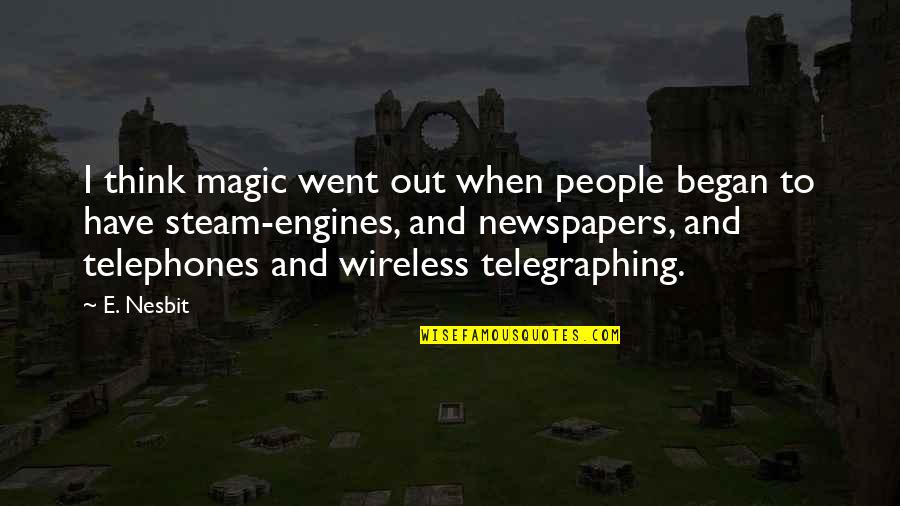 Wireless Quotes By E. Nesbit: I think magic went out when people began