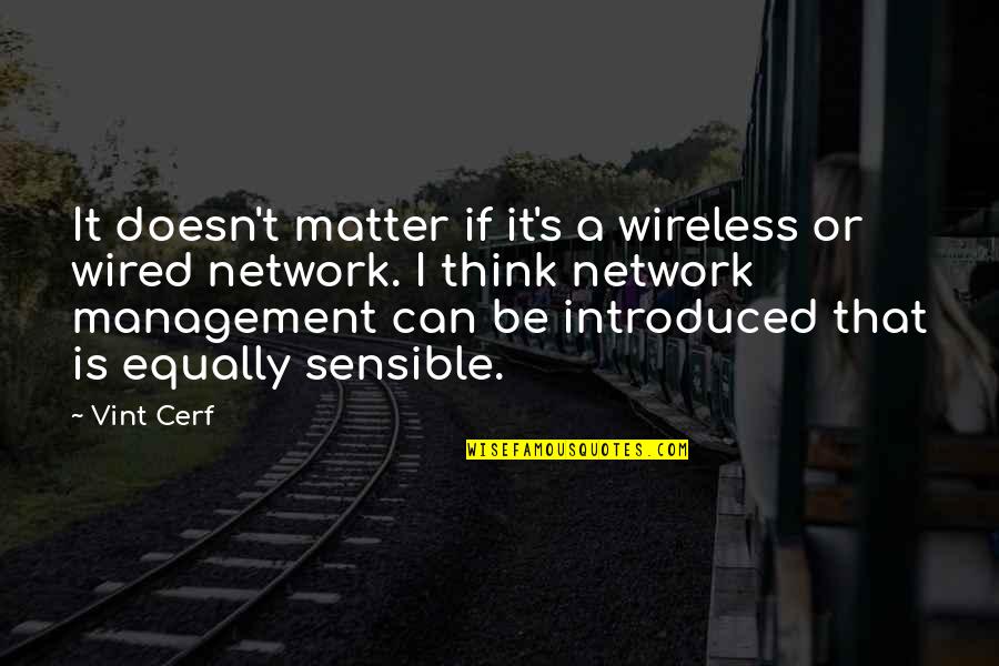 Wireless's Quotes By Vint Cerf: It doesn't matter if it's a wireless or
