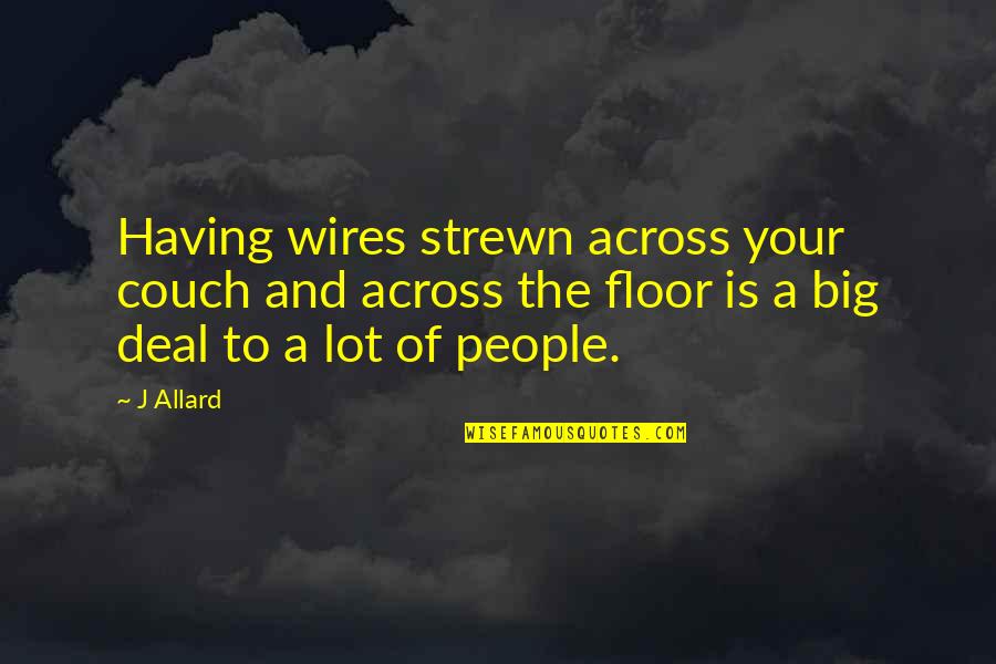 Wires Quotes By J Allard: Having wires strewn across your couch and across