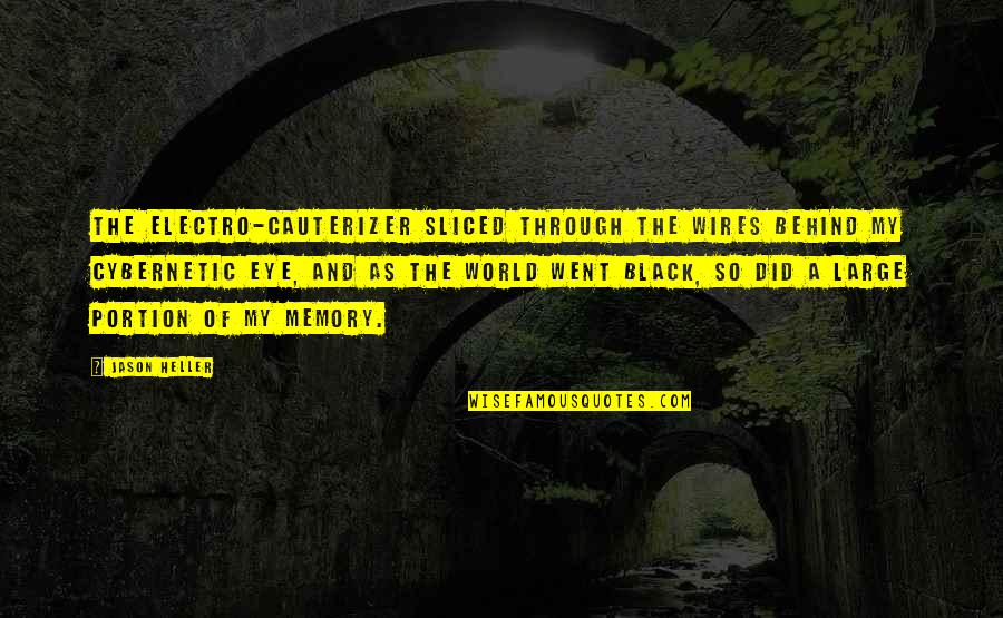 Wires Quotes By Jason Heller: The electro-cauterizer sliced through the wires behind my Wires Quotes By Jason Heller: The electro-cauterizer sliced through the wires behind my