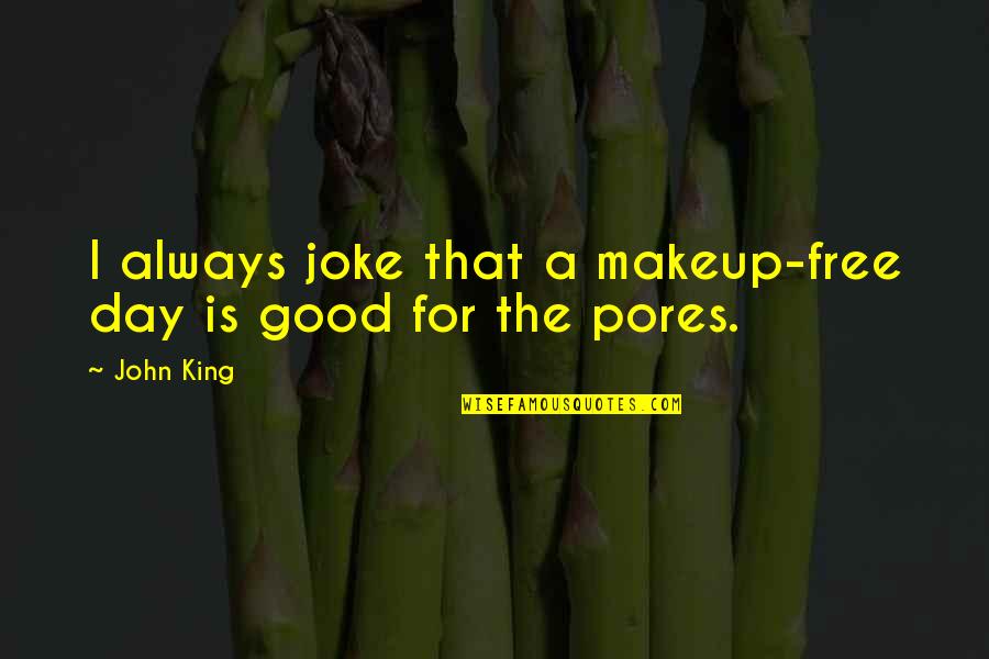 Wiretapped Quotes By John King: I always joke that a makeup-free day is