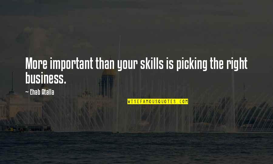 Wirewalker Quotes By Ehab Atalla: More important than your skills is picking the