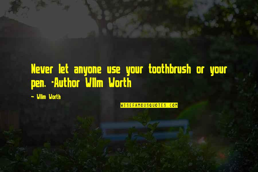 Wirex Quotes By Wllm Worth: Never let anyone use your toothbrush or your