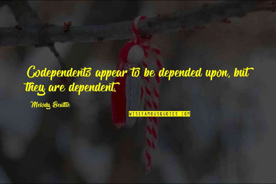 Wirings Quotes By Melody Beattie: Codependents appear to be depended upon, but they