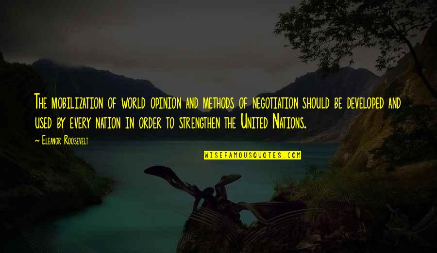 Wirklich Quotes By Eleanor Roosevelt: The mobilization of world opinion and methods of