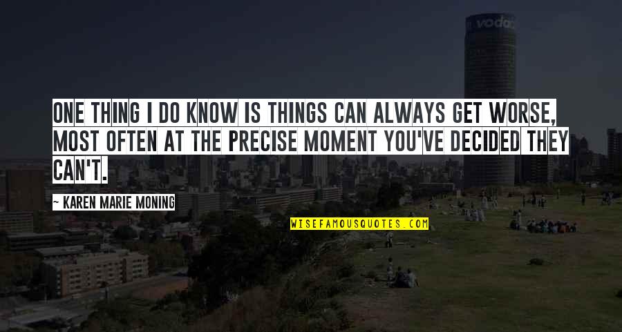 Wirkung Kokain Quotes By Karen Marie Moning: One thing I do know is things can