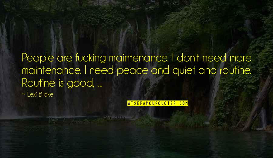 Wirkung Kokain Quotes By Lexi Blake: People are fucking maintenance. I don't need more Wirkung Kokain Quotes By Lexi Blake: People are fucking maintenance. I don't need more