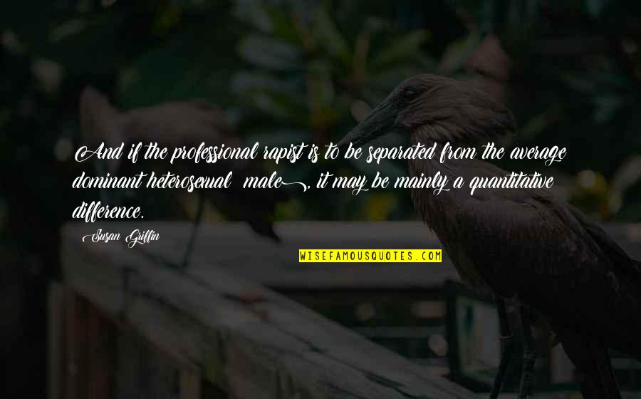 Wirkung Kokain Quotes By Susan Griffin: And if the professional rapist is to be Wirkung Kokain Quotes By Susan Griffin: And if the professional rapist is to be