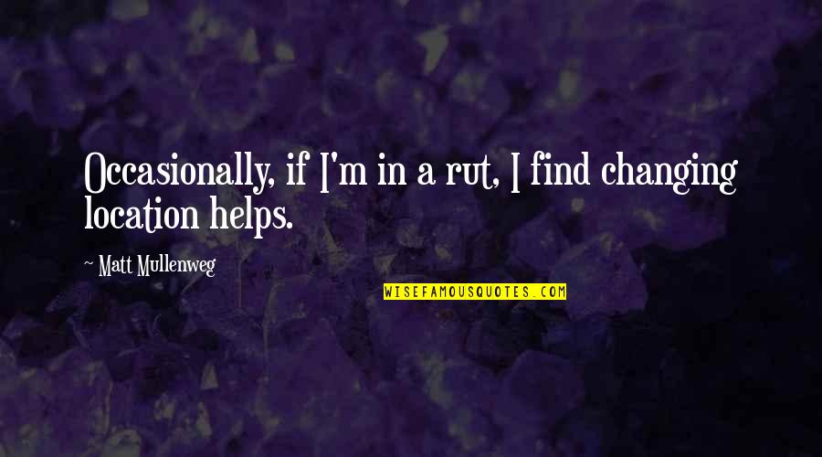 Wirom Online Quotes By Matt Mullenweg: Occasionally, if I'm in a rut, I find