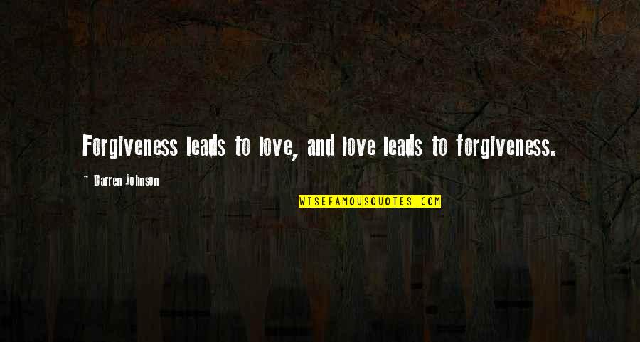 Wirom Turnu Quotes By Darren Johnson: Forgiveness leads to love, and love leads to Wirom Turnu Quotes By Darren Johnson: Forgiveness leads to love, and love leads to