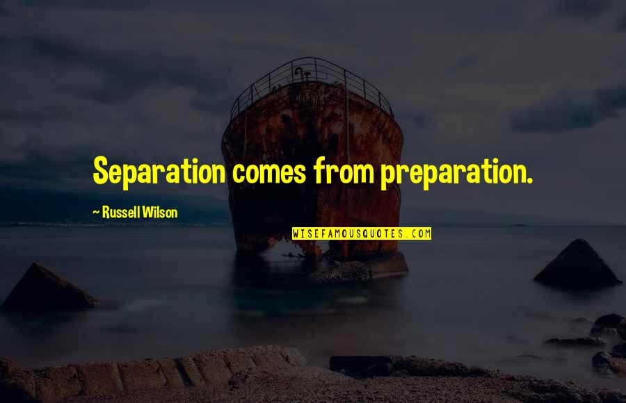 Wirrewarre Quotes By Russell Wilson: Separation comes from preparation. Wirrewarre Quotes By Russell Wilson: Separation comes from preparation.