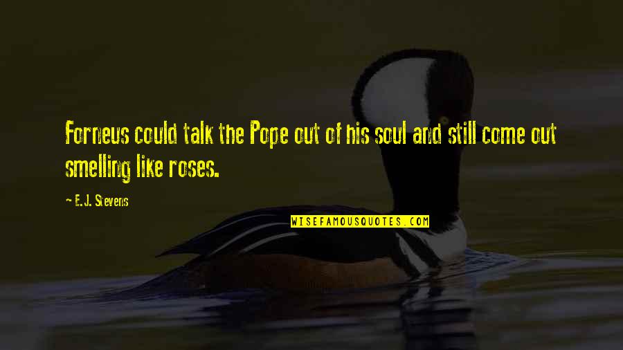 Wirsing Gemuese Quotes By E.J. Stevens: Forneus could talk the Pope out of his