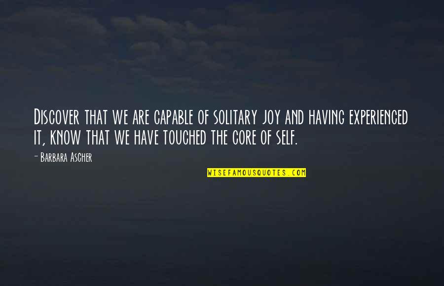 Wirst Quotes By Barbara Ascher: Discover that we are capable of solitary joy Wirst Quotes By Barbara Ascher: Discover that we are capable of solitary joy