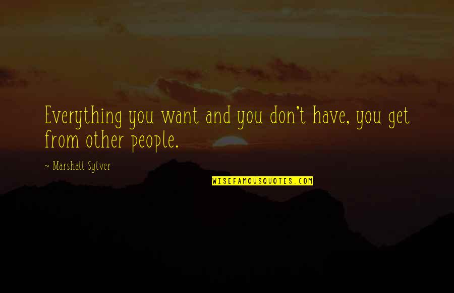 Wirtschafter Md Quotes By Marshall Sylver: Everything you want and you don't have, you Wirtschafter Md Quotes By Marshall Sylver: Everything you want and you don't have, you