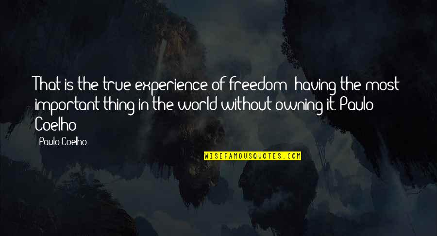 Wirtschafter Md Quotes By Paulo Coelho: That is the true experience of freedom: having Wirtschafter Md Quotes By Paulo Coelho: That is the true experience of freedom: having