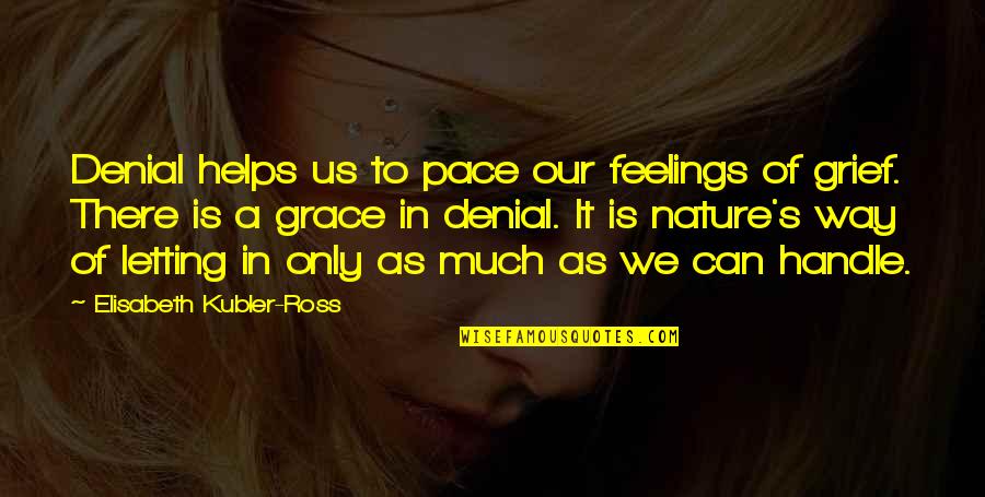 Wirtschaftlich Quotes By Elisabeth Kubler-Ross: Denial helps us to pace our feelings of
