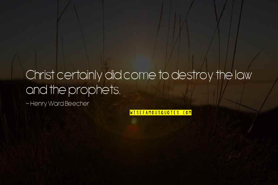 Wirtschaftlich Quotes By Henry Ward Beecher: Christ certainly did come to destroy the law