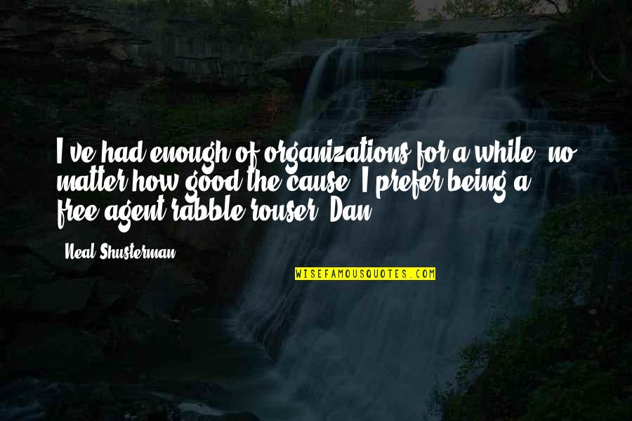 Wirtshafter Urologist Quotes By Neal Shusterman: I've had enough of organizations for a while, Wirtshafter Urologist Quotes By Neal Shusterman: I've had enough of organizations for a while,