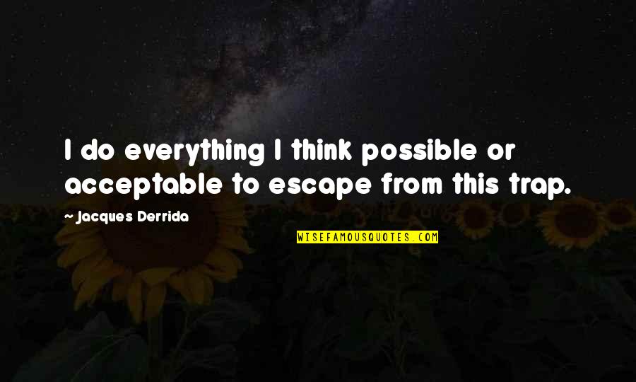 Wis C5 82awa Szymborska Quotes By Jacques Derrida: I do everything I think possible or acceptable Wis C5 82awa Szymborska Quotes By Jacques Derrida: I do everything I think possible or acceptable