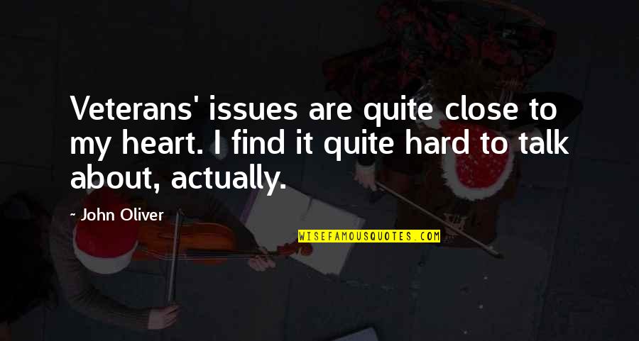 Wis Quotes By John Oliver: Veterans' issues are quite close to my heart. Wis Quotes By John Oliver: Veterans' issues are quite close to my heart.