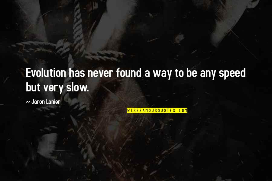 Wisa Quote Quotes By Jaron Lanier: Evolution has never found a way to be