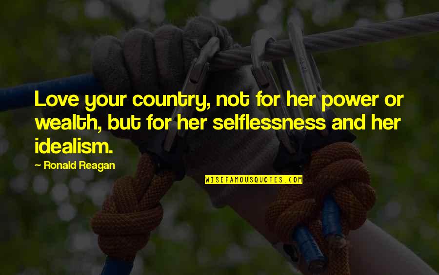 Wisam Barber Quotes By Ronald Reagan: Love your country, not for her power or Wisam Barber Quotes By Ronald Reagan: Love your country, not for her power or