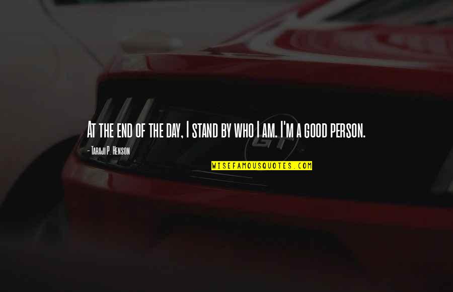 Wisawanik Quotes By Taraji P. Henson: At the end of the day, I stand Wisawanik Quotes By Taraji P. Henson: At the end of the day, I stand