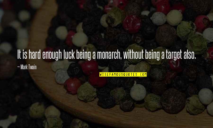Wisbech Cambridgeshire Quotes By Mark Twain: It is hard enough luck being a monarch,