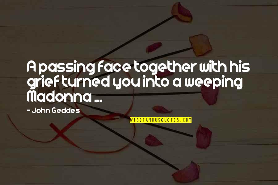 Wischkaemper Bill Quotes By John Geddes: A passing face together with his grief turned