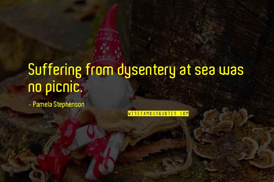 Wischmann Chewing Quotes By Pamela Stephenson: Suffering from dysentery at sea was no picnic. Wischmann Chewing Quotes By Pamela Stephenson: Suffering from dysentery at sea was no picnic.