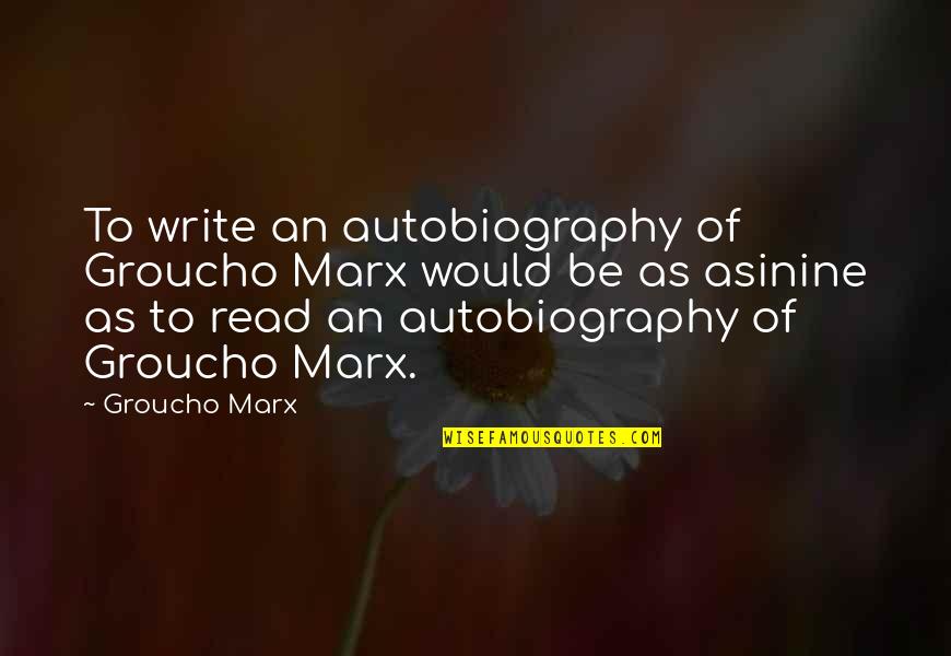 Wischnewski Lesions Quotes By Groucho Marx: To write an autobiography of Groucho Marx would Wischnewski Lesions Quotes By Groucho Marx: To write an autobiography of Groucho Marx would
