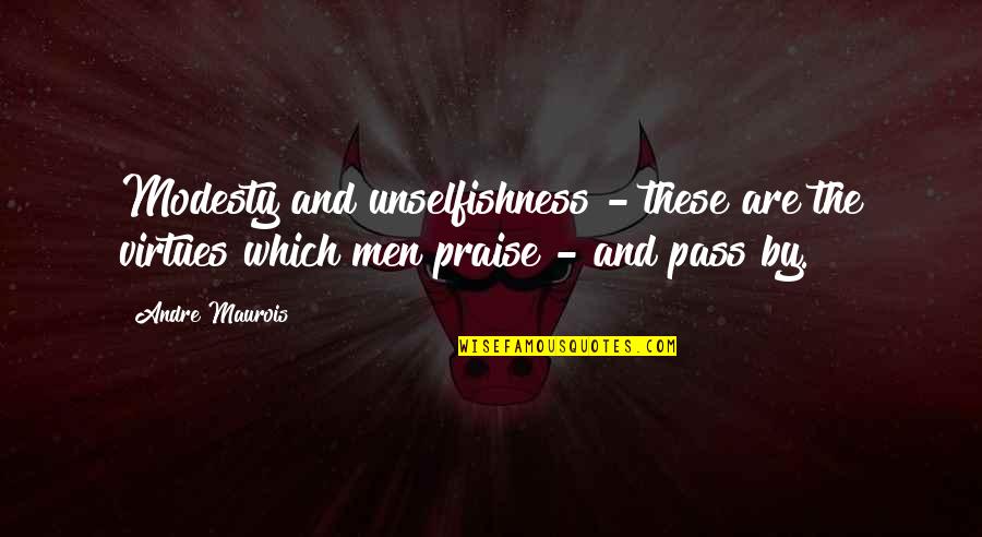 Wischusen Vitale Quotes By Andre Maurois: Modesty and unselfishness - these are the virtues