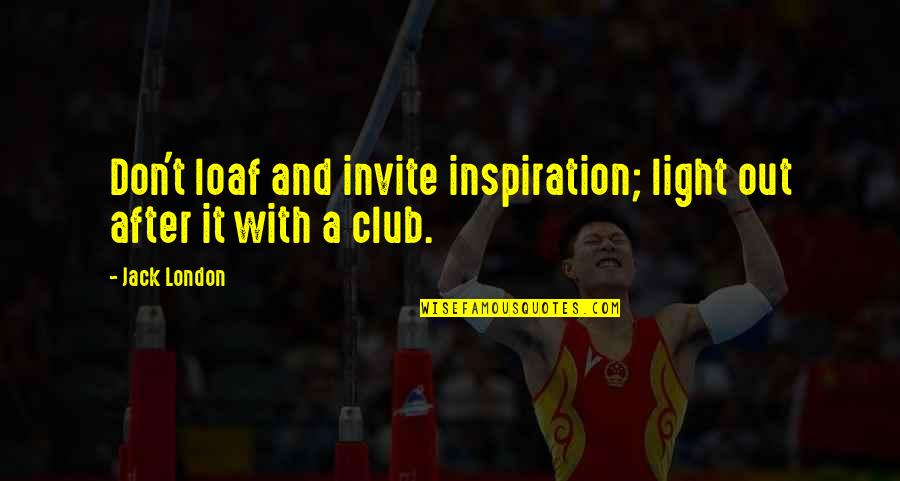 Wischusen Vitale Quotes By Jack London: Don't loaf and invite inspiration; light out after