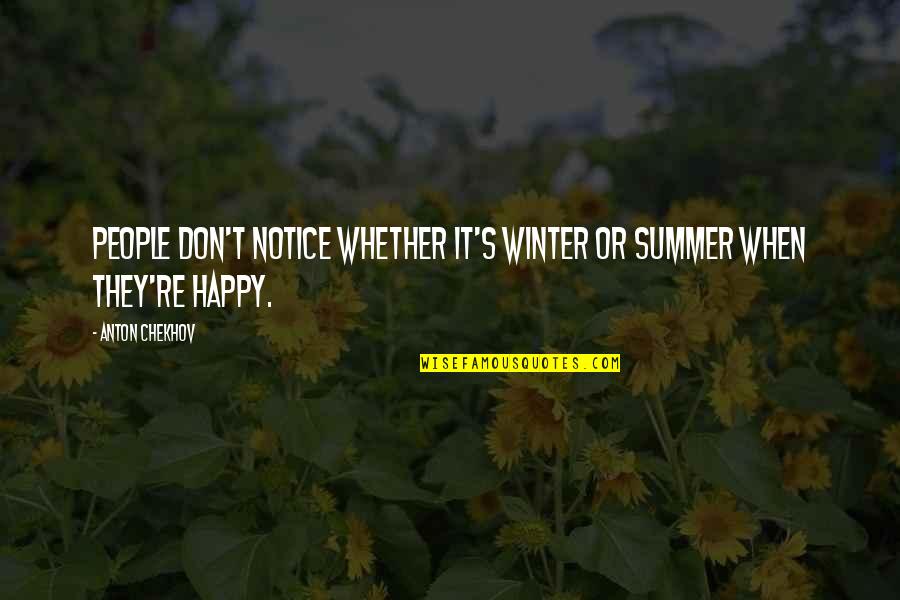 Wisconsin Girl Quotes By Anton Chekhov: People don't notice whether it's winter or summer