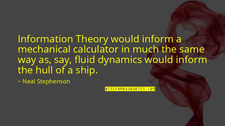 Wisconsin Quotes Quotes By Neal Stephenson: Information Theory would inform a mechanical calculator in