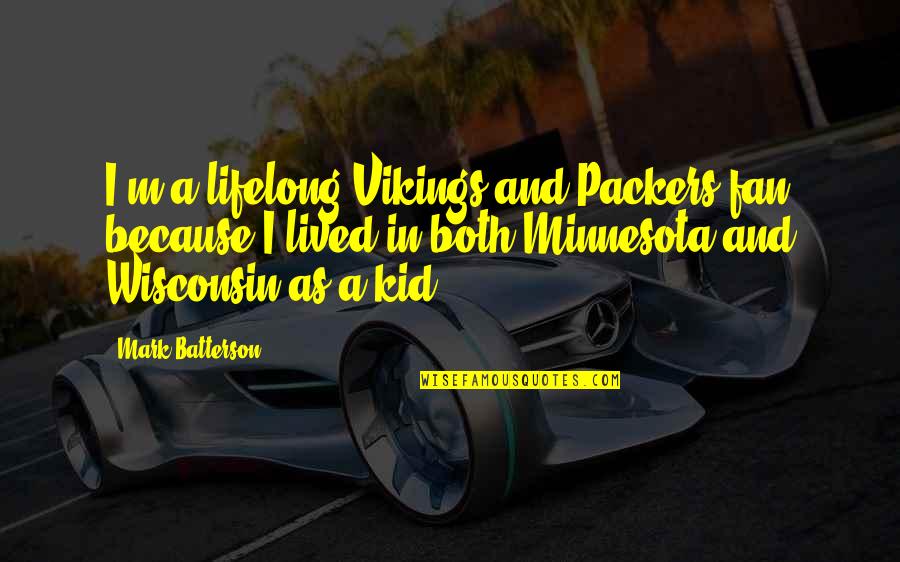 Wisconsin Vs Minnesota Quotes By Mark Batterson: I'm a lifelong Vikings and Packers fan because