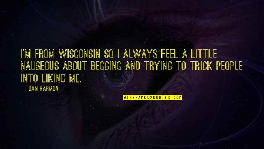 Wisconsin's Quotes By Dan Harmon: I'm from Wisconsin so I always feel a Wisconsin's Quotes By Dan Harmon: I'm from Wisconsin so I always feel a