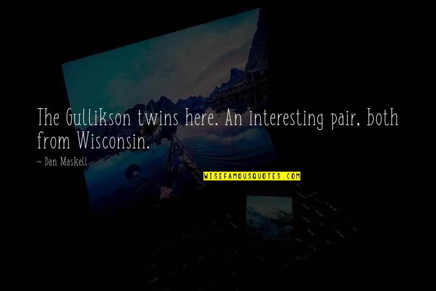 Wisconsin's Quotes By Dan Maskell: The Gullikson twins here. An interesting pair, both