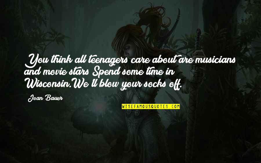 Wisconsin's Quotes By Joan Bauer: You think all teenagers care about are musicians Wisconsin's Quotes By Joan Bauer: You think all teenagers care about are musicians