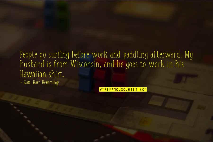 Wisconsin's Quotes By Kaui Hart Hemmings: People go surfing before work and paddling afterward.