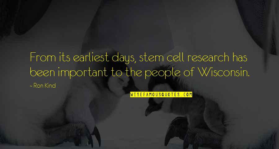 Wisconsin's Quotes By Ron Kind: From its earliest days, stem cell research has Wisconsin's Quotes By Ron Kind: From its earliest days, stem cell research has