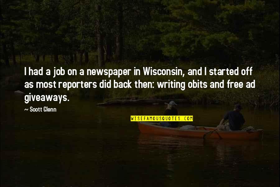 Wisconsin's Quotes By Scott Glenn: I had a job on a newspaper in Wisconsin's Quotes By Scott Glenn: I had a job on a newspaper in