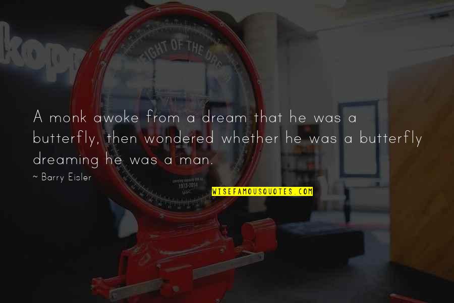 Wiscovitch Guzman Quotes By Barry Eisler: A monk awoke from a dream that he Wiscovitch Guzman Quotes By Barry Eisler: A monk awoke from a dream that he