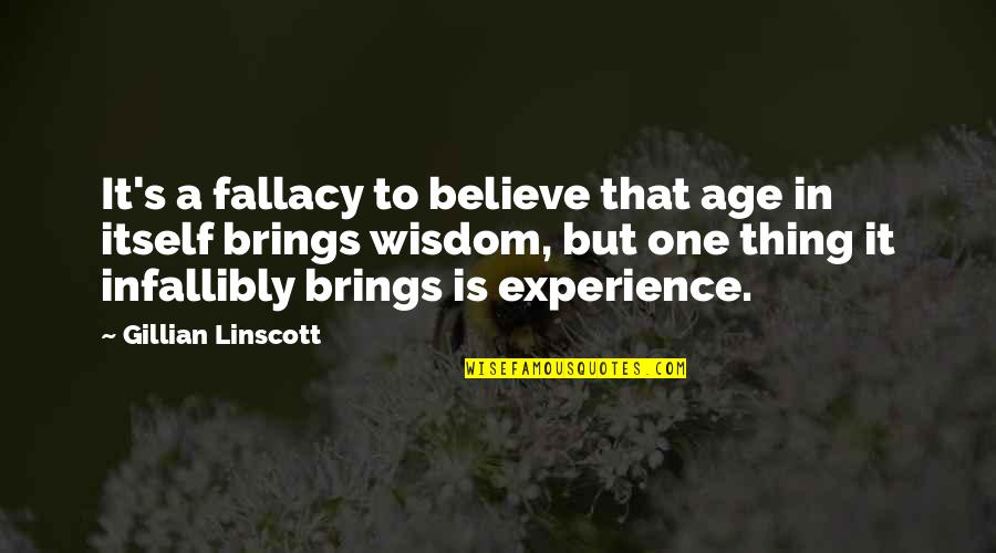 Wisdom Advice Quotes By Gillian Linscott: It's a fallacy to believe that age in Wisdom Advice Quotes By Gillian Linscott: It's a fallacy to believe that age in