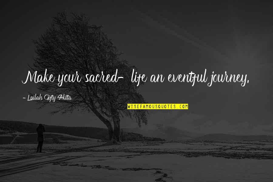 Wisdom Advice Quotes By Lailah Gifty Akita: Make your sacred-life an eventful journey. Wisdom Advice Quotes By Lailah Gifty Akita: Make your sacred-life an eventful journey.