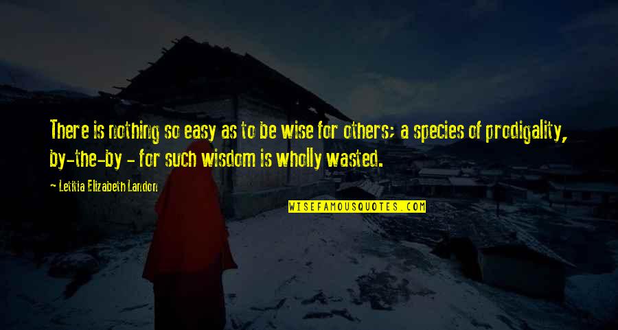 Wisdom Advice Quotes By Letitia Elizabeth Landon: There is nothing so easy as to be
